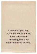 Load image into Gallery viewer, As Soon As You Say, "My Child Would Never," Funny Tea Towels