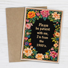 Load image into Gallery viewer, Please Be Patient with Me, I'm from the 1900's - Funny Card