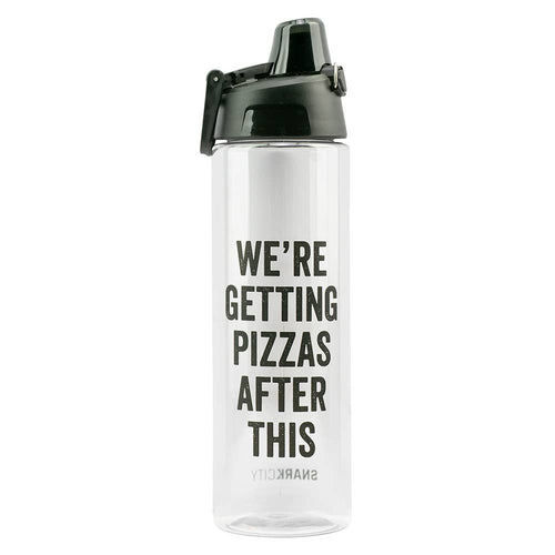 WE'RE GETTING PIZZAS AFTER THIS WATER BOTTLE