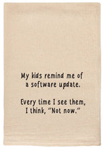 Load image into Gallery viewer, My Kids Remind Me Of A Software Update Tea Towel