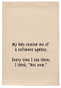 My Kids Remind Me Of A Software Update Tea Towel