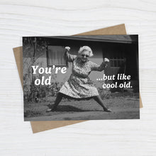Load image into Gallery viewer, You’re Old…But Like Cool Old - Funny Birthday Card