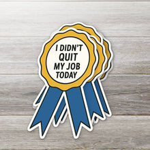 Load image into Gallery viewer, I Didn’t Quit My Job Today – Ribbon Award Sticker