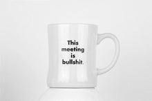 Load image into Gallery viewer, This Meeting Is Bullshit Ceramic Mug