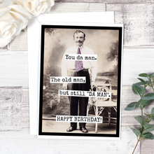 Load image into Gallery viewer, You Da Man. The Old Man, But Still "DA MAN". Happy Birthday.