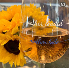 Load image into Gallery viewer, Mother Loaded Wine Glass | Unique Gift | Party