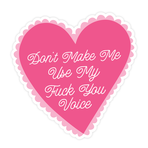 Don't Make Me Use My Fuck You Voice | Sticker