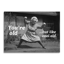 Load image into Gallery viewer, You’re Old…But Like Cool Old - Funny Birthday Card