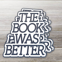 Load image into Gallery viewer, The Book Was Better Sticker