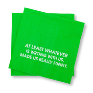 Whatever Is Wrong With Us, Made Us Funny - Cocktail Napkin