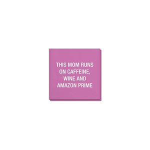 This Mom Runs On Caffeine, Wine And Amazon Prime Napkins