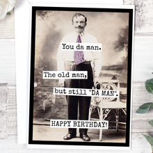 Load image into Gallery viewer, You Da Man. The Old Man, But Still "DA MAN". Happy Birthday.