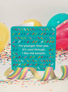 Younger Than You Birthday Card