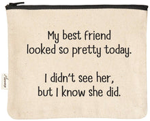 Load image into Gallery viewer, My Best Friend Looked So Pretty Today Zipper Pouch