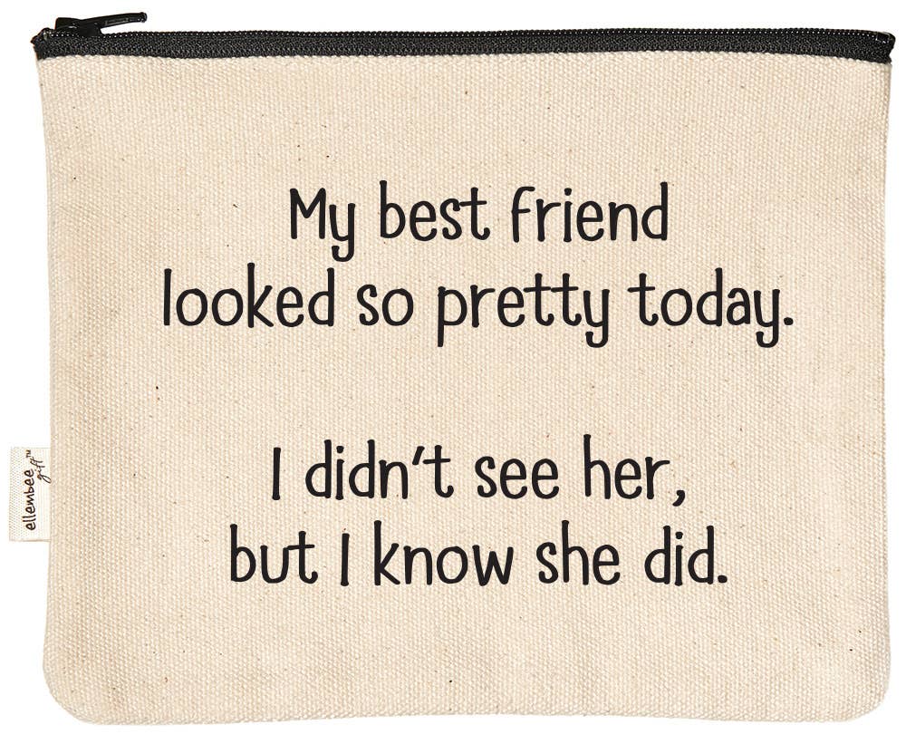 My Best Friend Looked So Pretty Today Zipper Pouch
