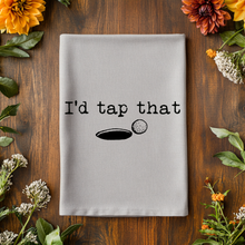 Load image into Gallery viewer, I'd Tap That - Funny Kitchen Towels  - Golf Gifts