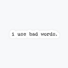 Load image into Gallery viewer, I Use Bad Words Sticker | Funny Stickers for Adults