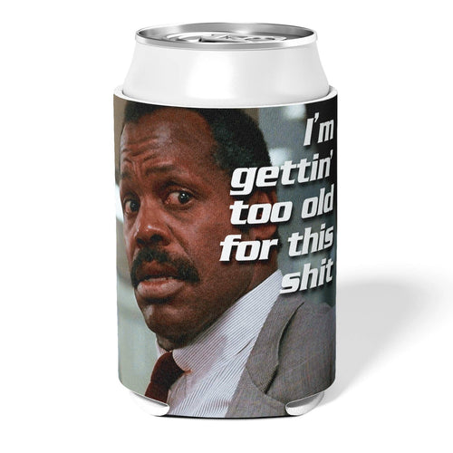 I'm Gettin' Too Old For This S--t Can Cooler