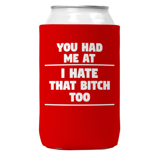 You Had Me At I Hate That B Can Coozie Cooler for 12oz Cans