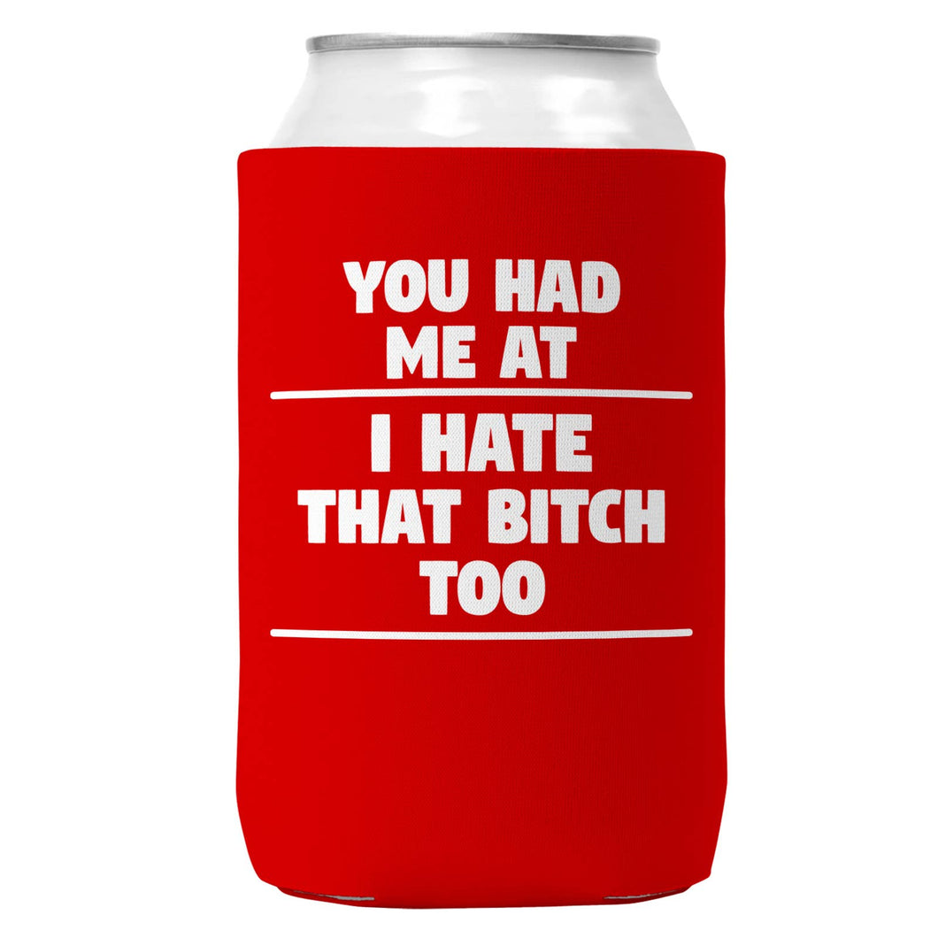 You Had Me At I Hate That B Can Coozie Cooler for 12oz Cans