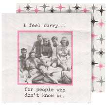 Load image into Gallery viewer, I Feel Sorry For People Beverage Napkin