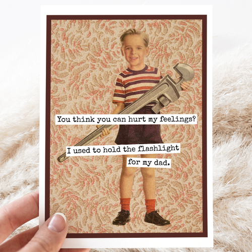 You Think You Can Hurt My Feelings? Funny Dad Card.