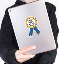 Load image into Gallery viewer, I Didn’t Quit My Job Today – Ribbon Award Sticker