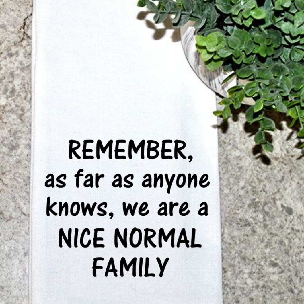 REMEMBER, We Are a NICE NORMAL FAMILY Towel