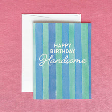 Load image into Gallery viewer, Happy Birthday Handsome Greeting Card | Birthday for Him