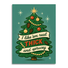 Load image into Gallery viewer, I Like 'Em Real Thick and Sprucey Funny Christmas Card