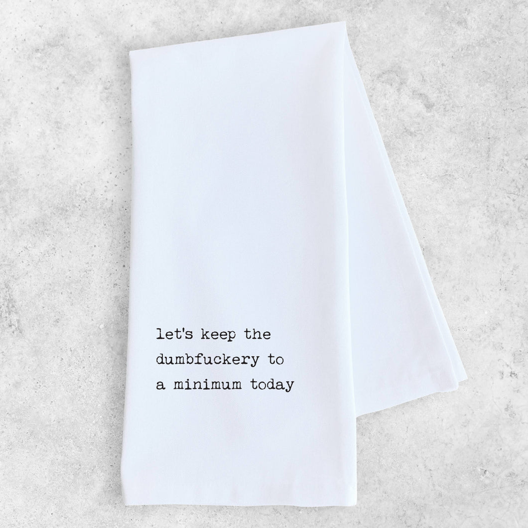 Keep The Dumbfuckery to A Minimum  - Tea Towel 