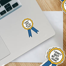 Load image into Gallery viewer, I Didn’t Quit My Job Today – Ribbon Award Sticker