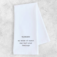 Load image into Gallery viewer, My Sense Of Humor May Hurt Your Feelings - Tea Towel 