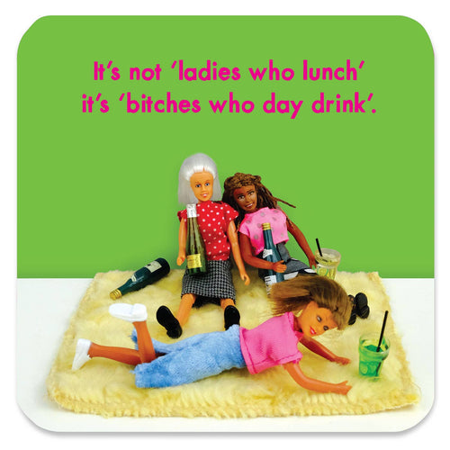 Bitches Who Day Drink Coaster