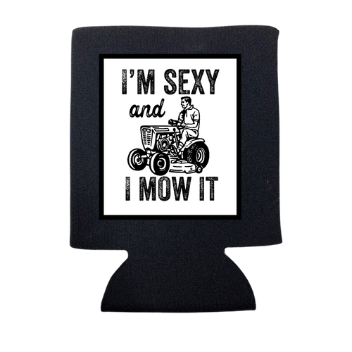 I'M SEXY AND I MOW IT KOOZIE