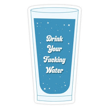 Load image into Gallery viewer, Drink Your Fucking Water Sticker