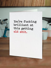 Load image into Gallery viewer, Fucking Brilliant At Getting Old Shit