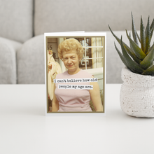 Load image into Gallery viewer, I Can&#39;t Believe How Old People My Age Are Birthday Card