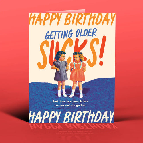 BIRTHDAY OLDER SUCKS! Card