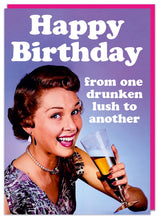 Load image into Gallery viewer, Happy Birthday From One Drunken Lush To Another Greeting Card