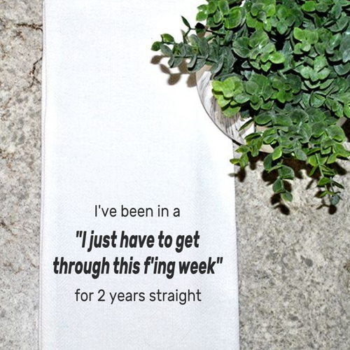 I Just Have To Get Through This F'ing Week Towel