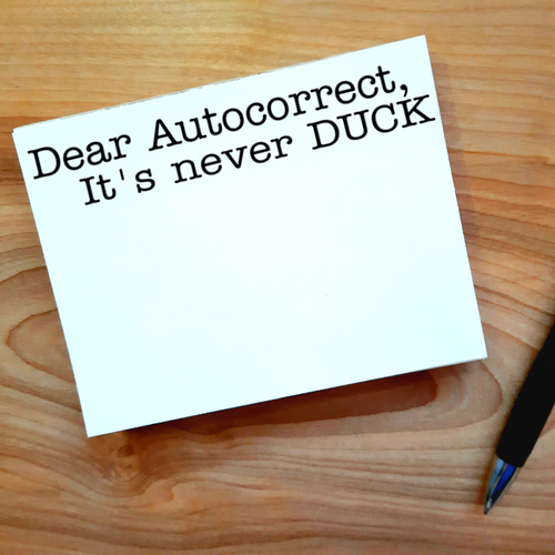 Dear Autocorrect, It was never DUCK Note Pad