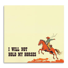 Load image into Gallery viewer, I Will Not Hold My Horses - Funny Cowboy Sticky Note Pad