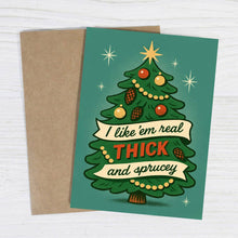 Load image into Gallery viewer, I Like 'Em Real Thick and Sprucey Funny Christmas Card