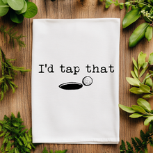 Load image into Gallery viewer, I'd Tap That - Funny Kitchen Towels  - Golf Gifts