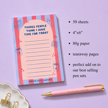 Load image into Gallery viewer, Funny Notepad - Things People Think I have Time For Today