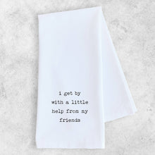 Load image into Gallery viewer, I Get By With A Little Help From My Friends - Tea Towel 