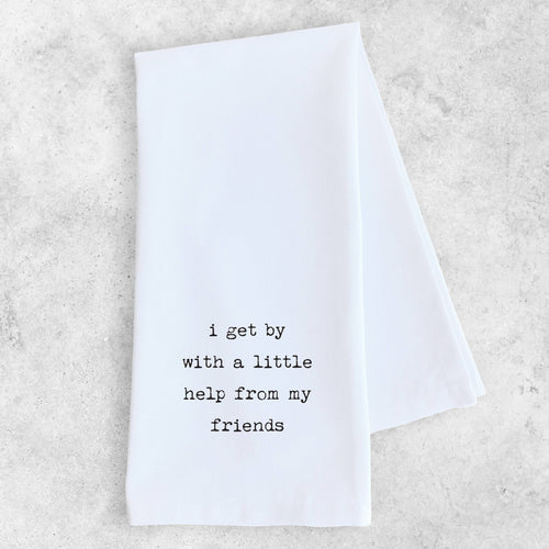 I Get By With A Little Help From My Friends - Tea Towel 