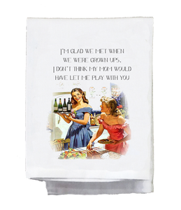 I'm Glad We Met When We Were Grown Ups Towel (**Please Note, Item Has A 8 Day Shipping Delay)