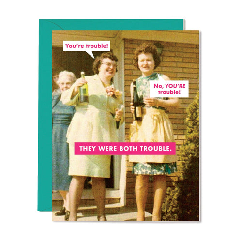 They Were Both Trouble Card